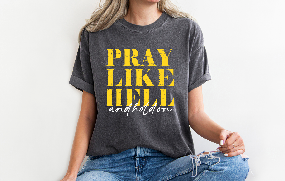 Pray Like Hell and Hold On